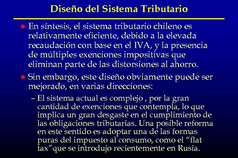 Diseño del Sistema Tributario En síntesis, el sistema tributario chileno es relativamente eficiente, debido