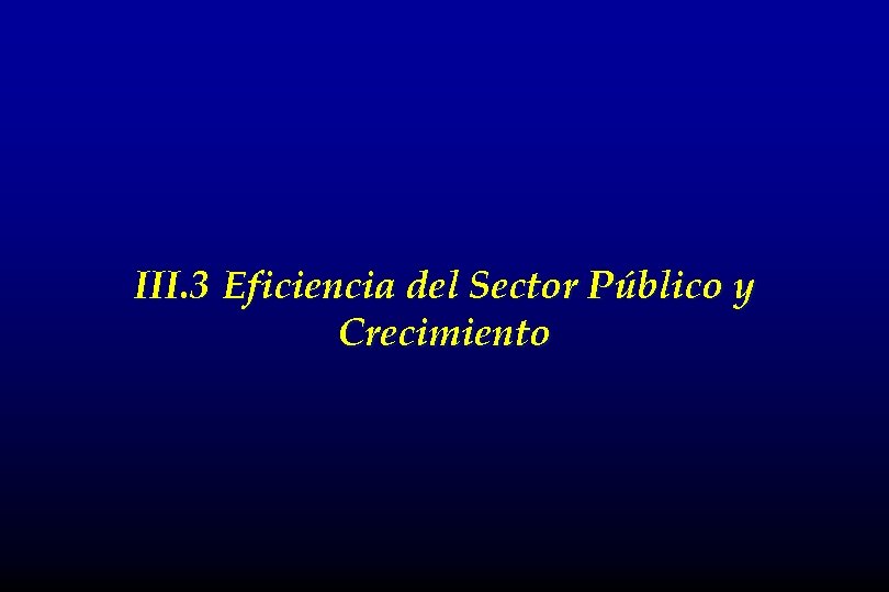 III. 3 Eficiencia del Sector Público y Crecimiento 