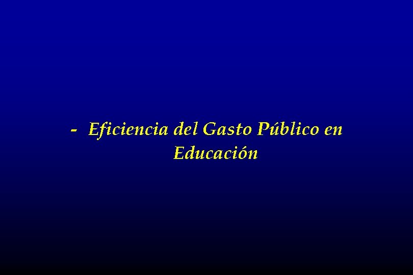 - Eficiencia del Gasto Público en Educación 