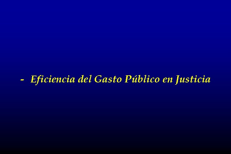 - Eficiencia del Gasto Público en Justicia 