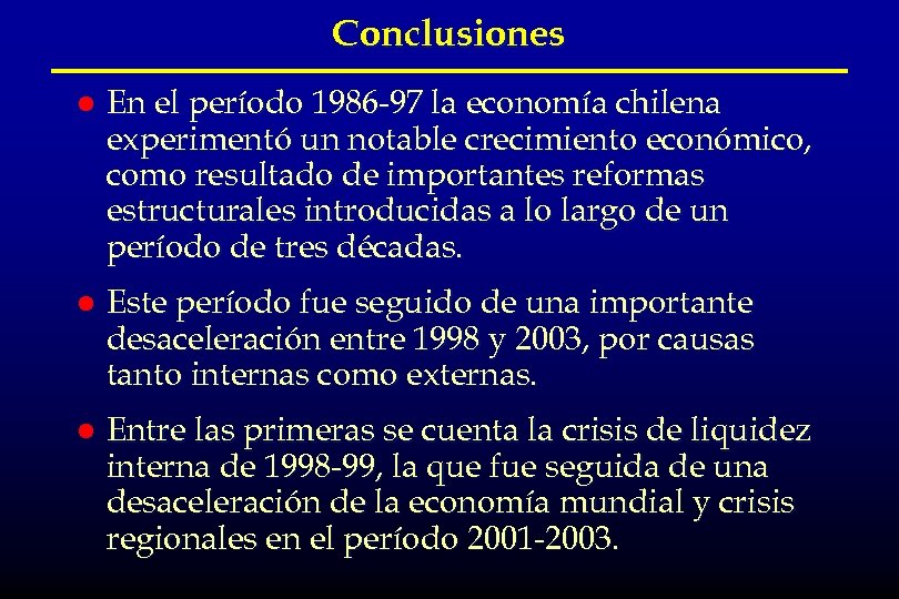Conclusiones l En el período 1986 -97 la economía chilena experimentó un notable crecimiento