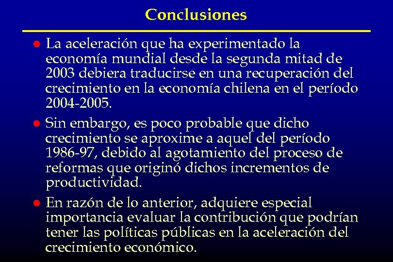 Conclusiones La aceleración que ha experimentado la economía mundial desde la segunda mitad de