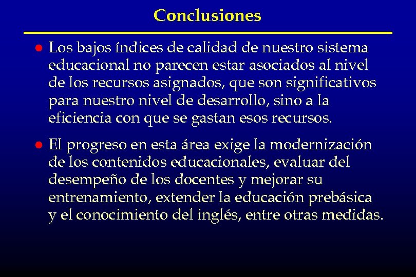 Conclusiones l Los bajos índices de calidad de nuestro sistema educacional no parecen estar