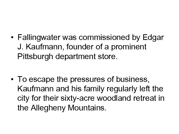  • Fallingwater was commissioned by Edgar J. Kaufmann, founder of a prominent Pittsburgh