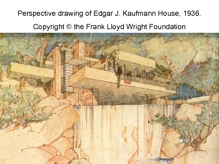Perspective drawing of Edgar J. Kaufmann House, 1936. Copyright © the Frank Lloyd Wright