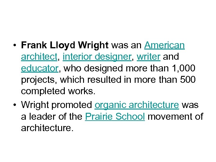  • Frank Lloyd Wright was an American architect, interior designer, writer and educator,