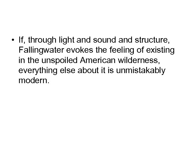  • If, through light and sound and structure, Fallingwater evokes the feeling of