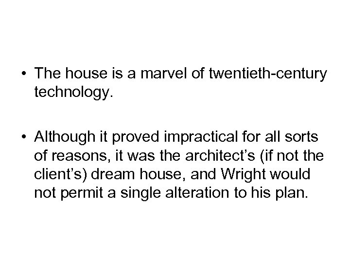  • The house is a marvel of twentieth-century technology. • Although it proved