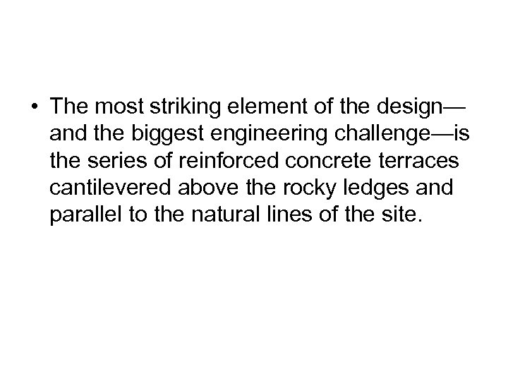  • The most striking element of the design— and the biggest engineering challenge—is