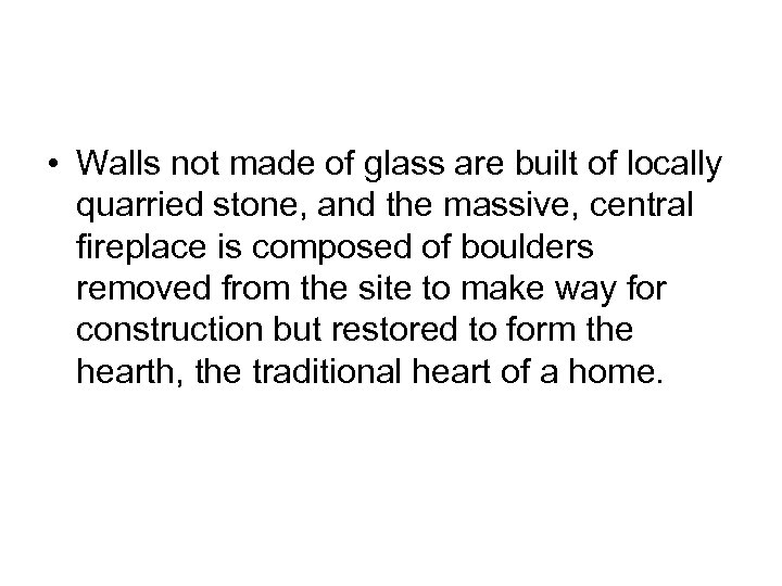  • Walls not made of glass are built of locally quarried stone, and