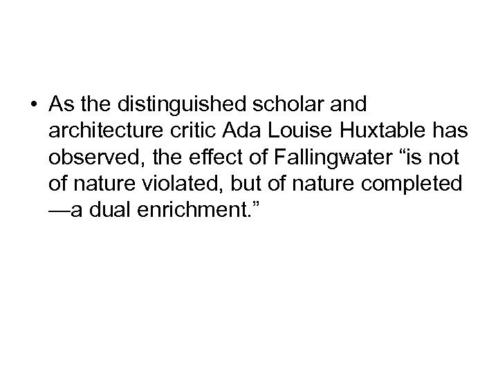  • As the distinguished scholar and architecture critic Ada Louise Huxtable has observed,