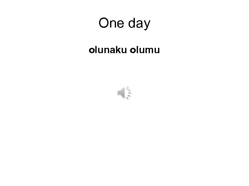 One day olunaku olumu 