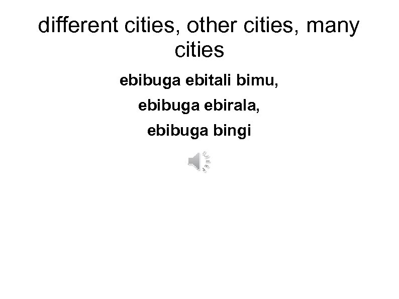 different cities, other cities, many cities ebibuga ebitali bimu, ebibuga ebirala, ebibuga bingi 