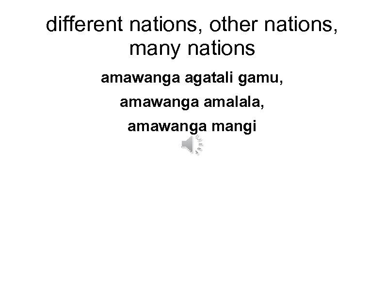 different nations, other nations, many nations amawanga agatali gamu, amawanga amalala, amawanga mangi 