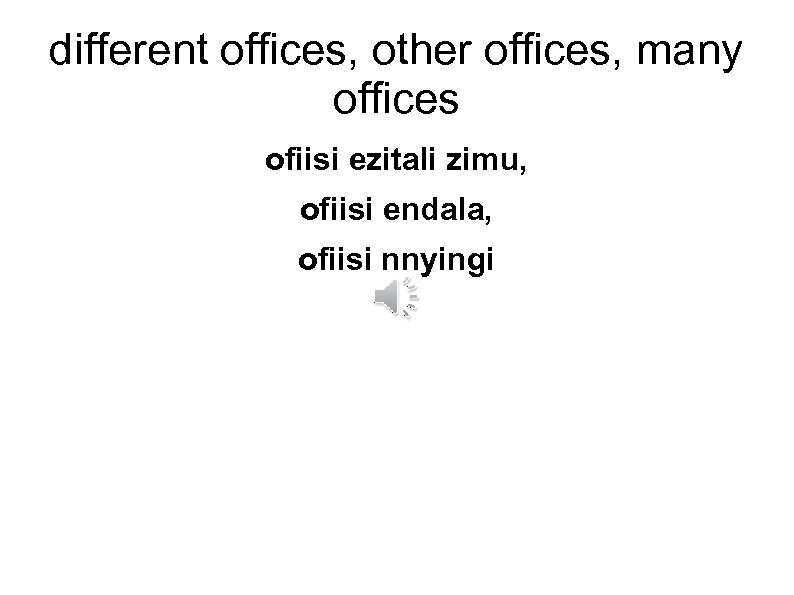 different offices, other offices, many offices ofiisi ezitali zimu, ofiisi endala, ofiisi nnyingi 