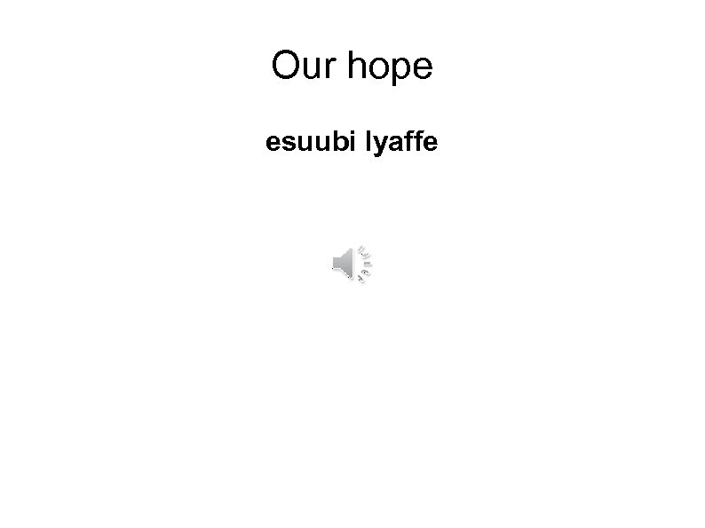 Our hope esuubi lyaffe 