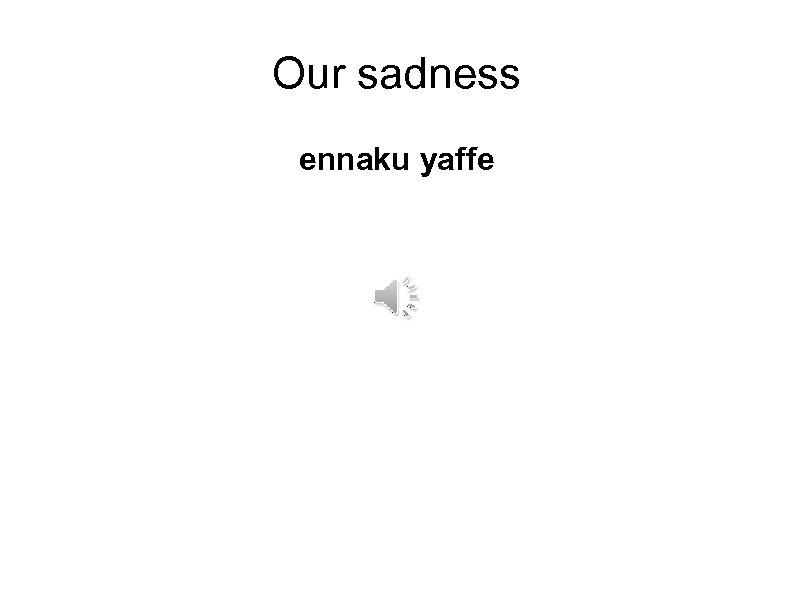 Our sadness ennaku yaffe 