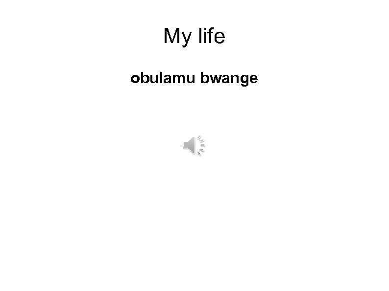 My life obulamu bwange 
