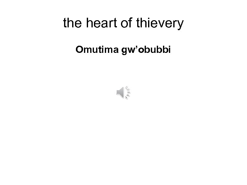 the heart of thievery Omutima gw’obubbi 