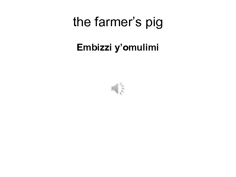the farmer’s pig Embizzi y’omulimi 