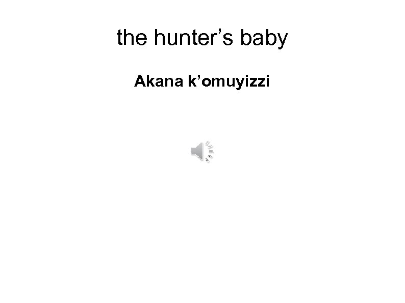 the hunter’s baby Akana k’omuyizzi 