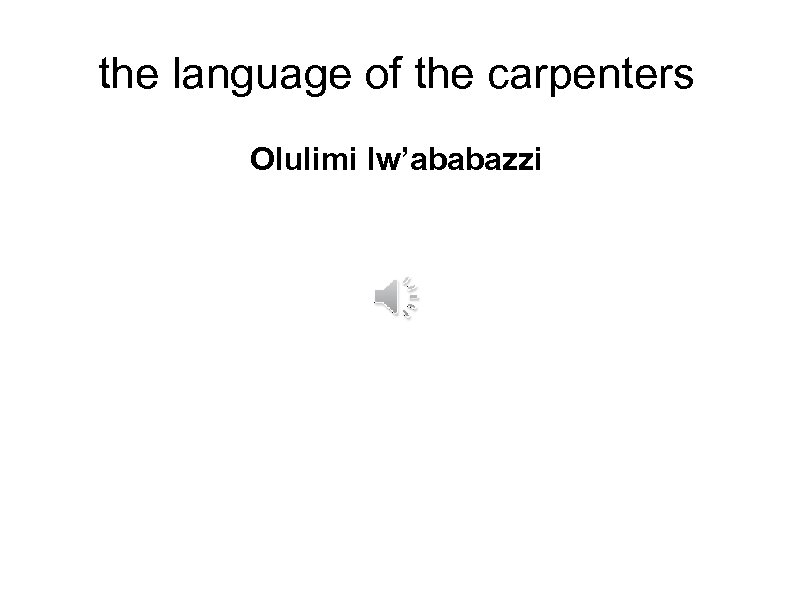 the language of the carpenters Olulimi lw’ababazzi 