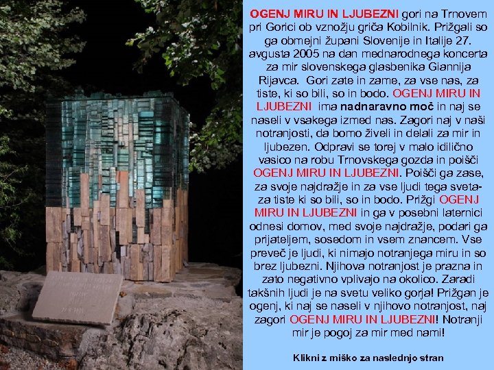 OGENJ MIRU IN LJUBEZNI gori na Trnovem pri Gorici ob vznožju griča Kobilnik. Prižgali