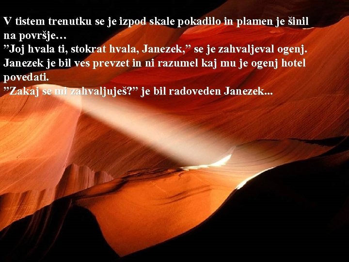 V tistem trenutku se je izpod skale pokadilo in plamen je šinil na površje…