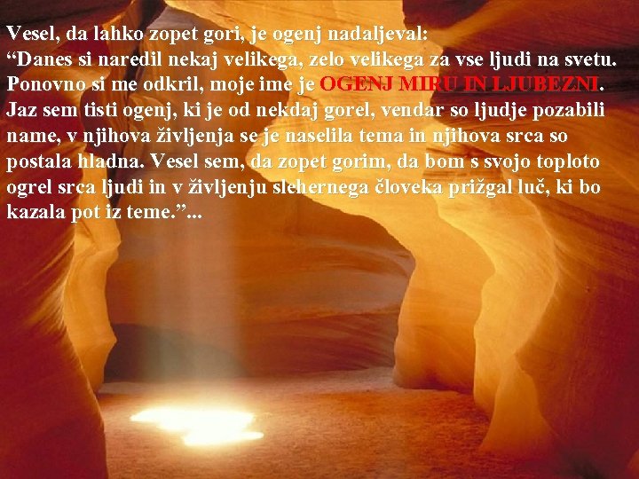 Vesel, da lahko zopet gori, je ogenj nadaljeval: “Danes si naredil nekaj velikega, zelo