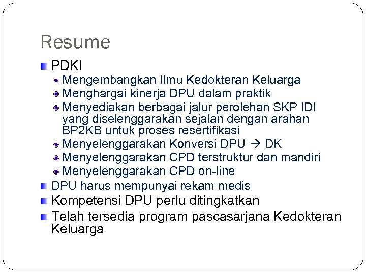Resume PDKI Mengembangkan Ilmu Kedokteran Keluarga Menghargai kinerja DPU dalam praktik Menyediakan berbagai jalur