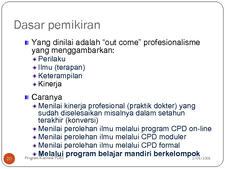 Dasar pemikiran Yang dinilai adalah “out come” profesionalisme yang menggambarkan: Perilaku Ilmu (terapan) Keterampilan