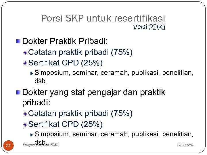 Porsi SKP untuk resertifikasi Versi PDKI Dokter Praktik Pribadi: Catatan praktik pribadi (75%) Sertifikat