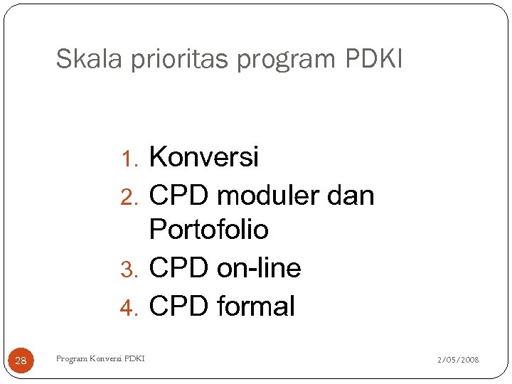 Skala prioritas program PDKI Konversi 2. CPD moduler dan Portofolio 3. CPD on-line 4.