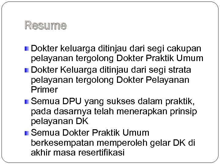 Resume Dokter keluarga ditinjau dari segi cakupan pelayanan tergolong Dokter Praktik Umum Dokter Keluarga