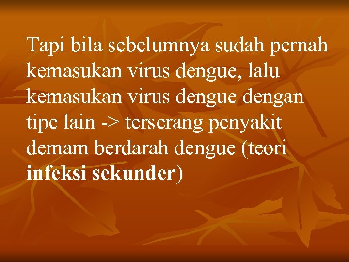 Tapi bila sebelumnya sudah pernah kemasukan virus dengue, lalu kemasukan virus dengue dengan tipe