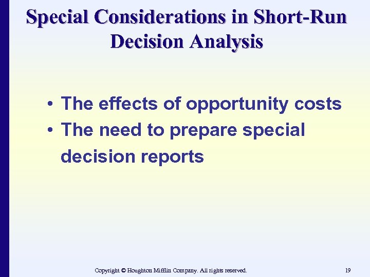 Special Considerations in Short-Run Decision Analysis • The effects of opportunity costs • The