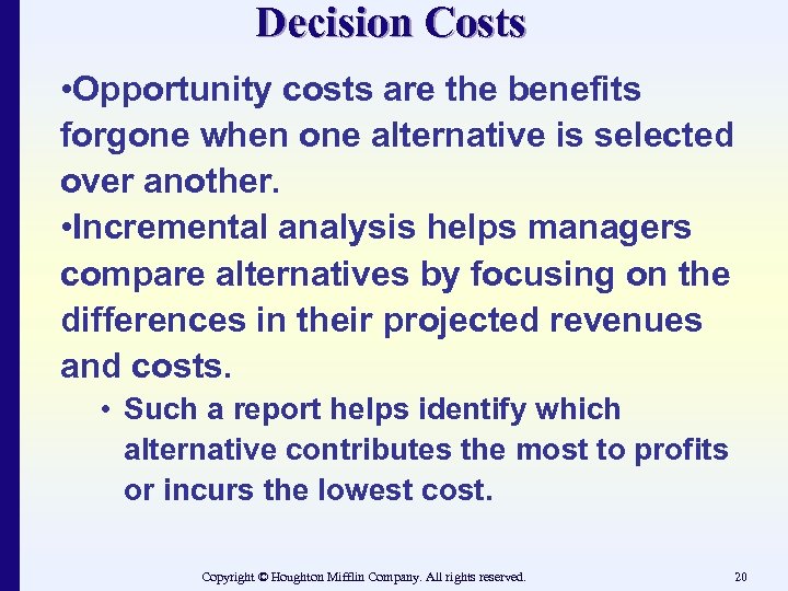 Decision Costs • Opportunity costs are the benefits forgone when one alternative is selected