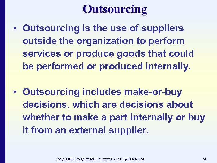Outsourcing • Outsourcing is the use of suppliers outside the organization to perform services