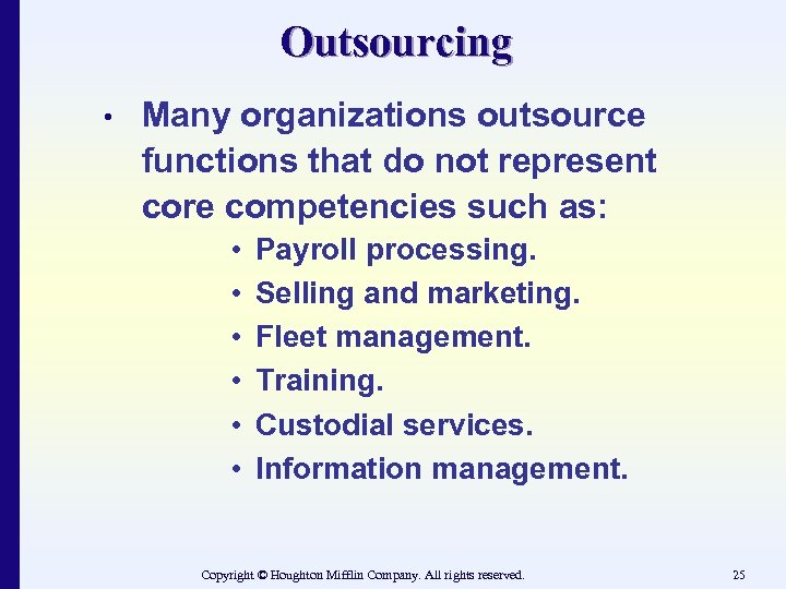 Outsourcing • Many organizations outsource functions that do not represent core competencies such as: