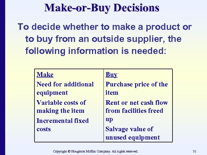 Make-or-Buy Decisions To decide whether to make a product or to buy from an