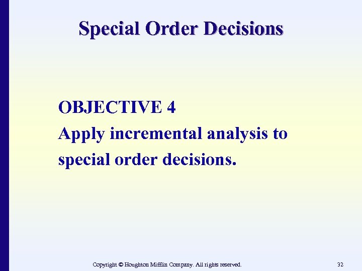 Special Order Decisions OBJECTIVE 4 Apply incremental analysis to special order decisions. Copyright ©