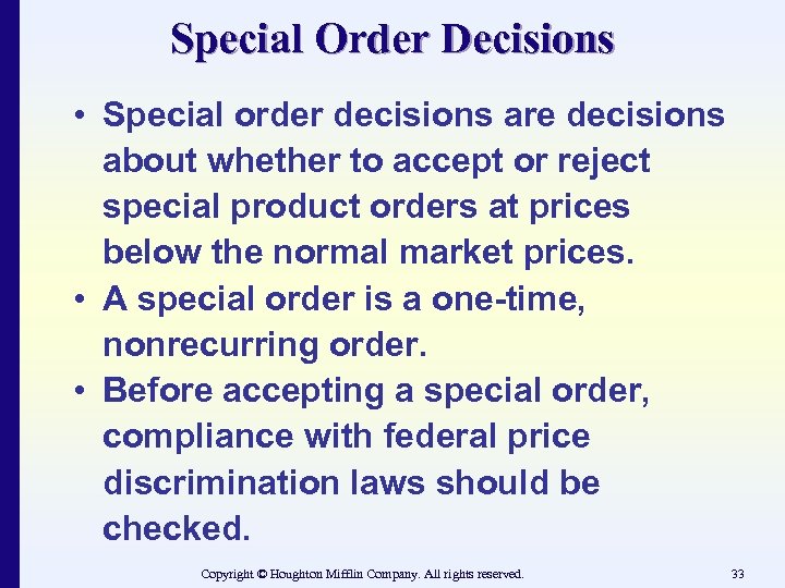 Special Order Decisions • Special order decisions are decisions about whether to accept or