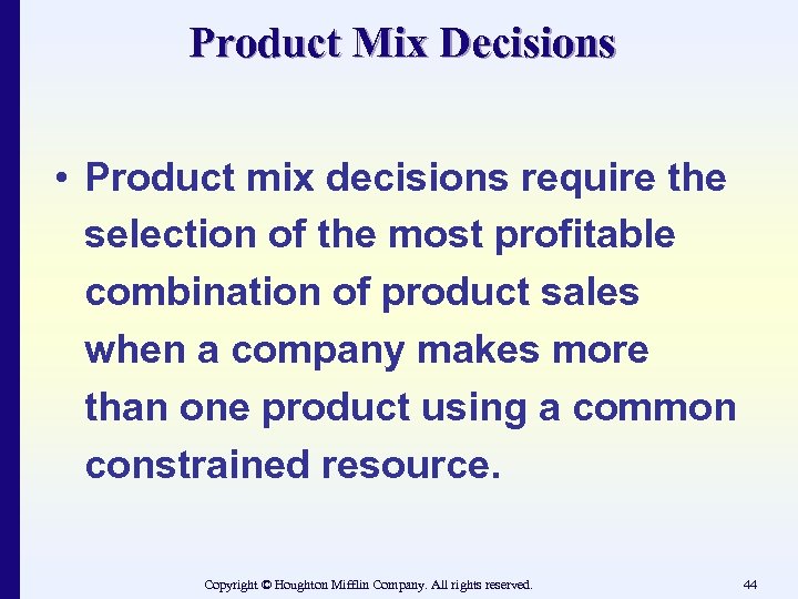 Product Mix Decisions • Product mix decisions require the selection of the most profitable