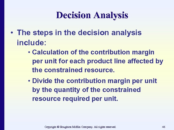 Decision Analysis • The steps in the decision analysis include: • Calculation of the