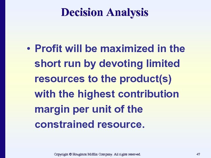 Decision Analysis • Profit will be maximized in the short run by devoting limited