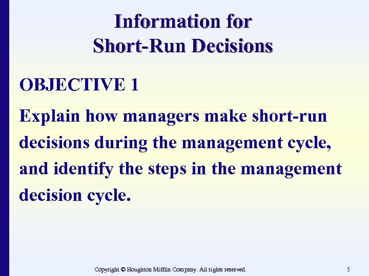 Information for Short-Run Decisions OBJECTIVE 1 Explain how managers make short-run decisions during the