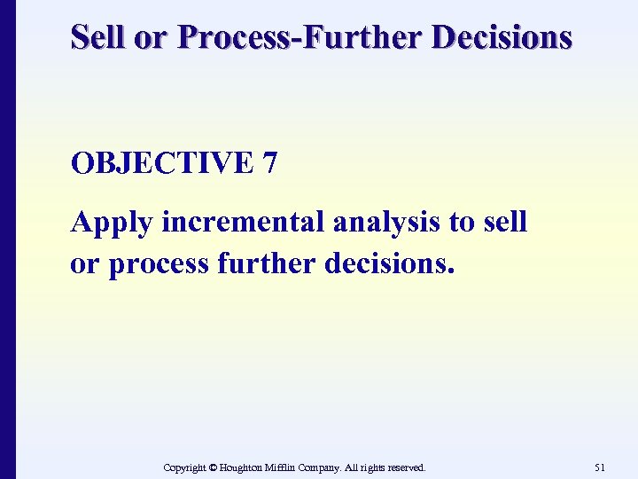 Sell or Process-Further Decisions OBJECTIVE 7 Apply incremental analysis to sell or process further