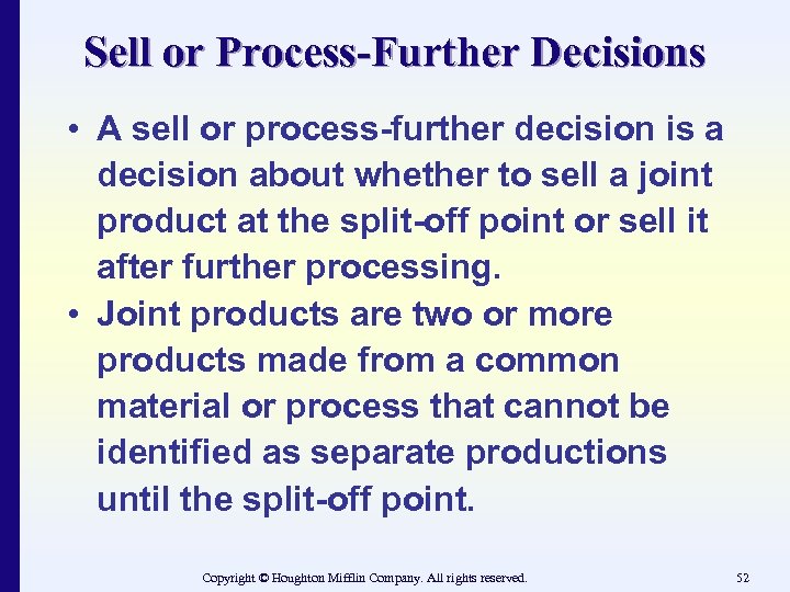 Sell or Process-Further Decisions • A sell or process-further decision is a decision about