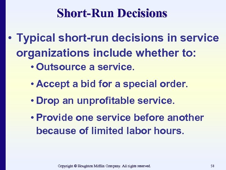 Short-Run Decisions • Typical short-run decisions in service organizations include whether to: • Outsource