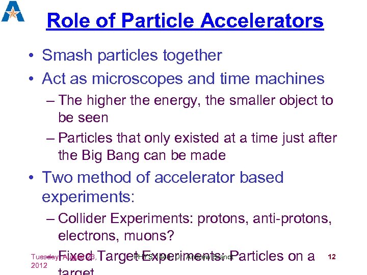 Role of Particle Accelerators • Smash particles together • Act as microscopes and time